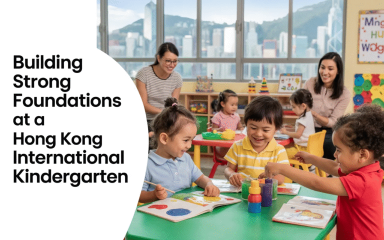 International Kindergarten in Hong Kong: Building Strong Foundations Early